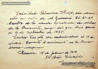 Gener-maig de 1939: acreditacions de mestres adreçades a l’alcalde de Manresa o a les autoritats pertinents per demostrar que exercien com a professors en escoles de la ciutat abans de l’arribada de les tropes franquistes i per indicar el sou que rebien. Els mestres que s’acrediten són: Concepció Abadal i Puigferrat, Trinitat Colomina Muràs, Àngela Mató Puigmitjà, Rosa Borràs Llauradó, Julita Llop Masqué, Pau Guiu Domingo, Dolors Mas de la Fuente, Guadalupe Guisasola Rodríguez, Josepa Borràs Aragonès, Felisa Rufas Clavera, Ramon Santacana Minguell, Aparici Jané Vila, Guadalupe Jané Cornet, Maria del Olvido Álvarez Álvarez, Ildefonsa Matamala Barnet, Valeri Caldas Altimiras, Carme Montagut Simó, Enric Morató Alguacil, Maria Teresa Llorens, Concepció Serrano Hernández, Maria Rosario Biel Casals, Maria Vall Soldevila, Carme Piqué Bartolomé, Josep Vidal Monge, Maria Garriga Pons, Teresa Llasera Sala, Ramon Pallàs Prades, Maria Llaveries Viladomiu, Vicenta Cuende Sierra, Josepa Riera Vives, Rosa Macau Roig, Vicenç Ramírez Tormo, Maria Teresa Bruto Sans, Hermenegild Lladó Bilarrubies, Pilar Espada Cristóbal, Purificació Espada Cristóbal, Dolors Ribes Grau, Assumpció Tomàs Suades, Rosa Fortuny Riera, Josep Martínez Aguado, Assumpció Rovira Tenas, Antònia Trapé Carrera, Aureli Górriz Vivas, Eugènia Giró Ortega, Pere Aloy Anell, Maties Modest Vicente Giménez, Joan Martí Garriga i Aurora Bernal Navarro. (Arxiu Municipal de Manresa)