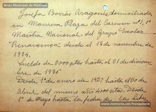 Gener-maig de 1939: acreditacions de mestres adreçades a l’alcalde de Manresa o a les autoritats pertinents per demostrar que exercien com a professors en escoles de la ciutat abans de l’arribada de les tropes franquistes i per indicar el sou que rebien. Els mestres que s’acrediten són: Concepció Abadal i Puigferrat, Trinitat Colomina Muràs, Àngela Mató Puigmitjà, Rosa Borràs Llauradó, Julita Llop Masqué, Pau Guiu Domingo, Dolors Mas de la Fuente, Guadalupe Guisasola Rodríguez, Josepa Borràs Aragonès, Felisa Rufas Clavera, Ramon Santacana Minguell, Aparici Jané Vila, Guadalupe Jané Cornet, Maria del Olvido Álvarez Álvarez, Ildefonsa Matamala Barnet, Valeri Caldas Altimiras, Carme Montagut Simó, Enric Morató Alguacil, Maria Teresa Llorens, Concepció Serrano Hernández, Maria Rosario Biel Casals, Maria Vall Soldevila, Carme Piqué Bartolomé, Josep Vidal Monge, Maria Garriga Pons, Teresa Llasera Sala, Ramon Pallàs Prades, Maria Llaveries Viladomiu, Vicenta Cuende Sierra, Josepa Riera Vives, Rosa Macau Roig, Vicenç Ramírez Tormo, Maria Teresa Bruto Sans, Hermenegild Lladó Bilarrubies, Pilar Espada Cristóbal, Purificació Espada Cristóbal, Dolors Ribes Grau, Assumpció Tomàs Suades, Rosa Fortuny Riera, Josep Martínez Aguado, Assumpció Rovira Tenas, Antònia Trapé Carrera, Aureli Górriz Vivas, Eugènia Giró Ortega, Pere Aloy Anell, Maties Modest Vicente Giménez, Joan Martí Garriga i Aurora Bernal Navarro. (Arxiu Municipal de Manresa)