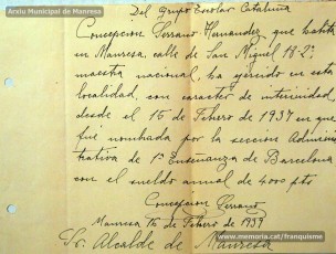 Gener-maig de 1939: acreditacions de mestres adreçades a l’alcalde de Manresa o a les autoritats pertinents per demostrar que exercien com a professors en escoles de la ciutat abans de l’arribada de les tropes franquistes i per indicar el sou que rebien. Els mestres que s’acrediten són: Concepció Abadal i Puigferrat, Trinitat Colomina Muràs, Àngela Mató Puigmitjà, Rosa Borràs Llauradó, Julita Llop Masqué, Pau Guiu Domingo, Dolors Mas de la Fuente, Guadalupe Guisasola Rodríguez, Josepa Borràs Aragonès, Felisa Rufas Clavera, Ramon Santacana Minguell, Aparici Jané Vila, Guadalupe Jané Cornet, Maria del Olvido Álvarez Álvarez, Ildefonsa Matamala Barnet, Valeri Caldas Altimiras, Carme Montagut Simó, Enric Morató Alguacil, Maria Teresa Llorens, Concepció Serrano Hernández, Maria Rosario Biel Casals, Maria Vall Soldevila, Carme Piqué Bartolomé, Josep Vidal Monge, Maria Garriga Pons, Teresa Llasera Sala, Ramon Pallàs Prades, Maria Llaveries Viladomiu, Vicenta Cuende Sierra, Josepa Riera Vives, Rosa Macau Roig, Vicenç Ramírez Tormo, Maria Teresa Bruto Sans, Hermenegild Lladó Bilarrubies, Pilar Espada Cristóbal, Purificació Espada Cristóbal, Dolors Ribes Grau, Assumpció Tomàs Suades, Rosa Fortuny Riera, Josep Martínez Aguado, Assumpció Rovira Tenas, Antònia Trapé Carrera, Aureli Górriz Vivas, Eugènia Giró Ortega, Pere Aloy Anell, Maties Modest Vicente Giménez, Joan Martí Garriga i Aurora Bernal Navarro. (Arxiu Municipal de Manresa)