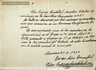 Gener-maig de 1939: acreditacions de mestres adreçades a l’alcalde de Manresa o a les autoritats pertinents per demostrar que exercien com a professors en escoles de la ciutat abans de l’arribada de les tropes franquistes i per indicar el sou que rebien. Els mestres que s’acrediten són: Concepció Abadal i Puigferrat, Trinitat Colomina Muràs, Àngela Mató Puigmitjà, Rosa Borràs Llauradó, Julita Llop Masqué, Pau Guiu Domingo, Dolors Mas de la Fuente, Guadalupe Guisasola Rodríguez, Josepa Borràs Aragonès, Felisa Rufas Clavera, Ramon Santacana Minguell, Aparici Jané Vila, Guadalupe Jané Cornet, Maria del Olvido Álvarez Álvarez, Ildefonsa Matamala Barnet, Valeri Caldas Altimiras, Carme Montagut Simó, Enric Morató Alguacil, Maria Teresa Llorens, Concepció Serrano Hernández, Maria Rosario Biel Casals, Maria Vall Soldevila, Carme Piqué Bartolomé, Josep Vidal Monge, Maria Garriga Pons, Teresa Llasera Sala, Ramon Pallàs Prades, Maria Llaveries Viladomiu, Vicenta Cuende Sierra, Josepa Riera Vives, Rosa Macau Roig, Vicenç Ramírez Tormo, Maria Teresa Bruto Sans, Hermenegild Lladó Bilarrubies, Pilar Espada Cristóbal, Purificació Espada Cristóbal, Dolors Ribes Grau, Assumpció Tomàs Suades, Rosa Fortuny Riera, Josep Martínez Aguado, Assumpció Rovira Tenas, Antònia Trapé Carrera, Aureli Górriz Vivas, Eugènia Giró Ortega, Pere Aloy Anell, Maties Modest Vicente Giménez, Joan Martí Garriga i Aurora Bernal Navarro. (Arxiu Municipal de Manresa)